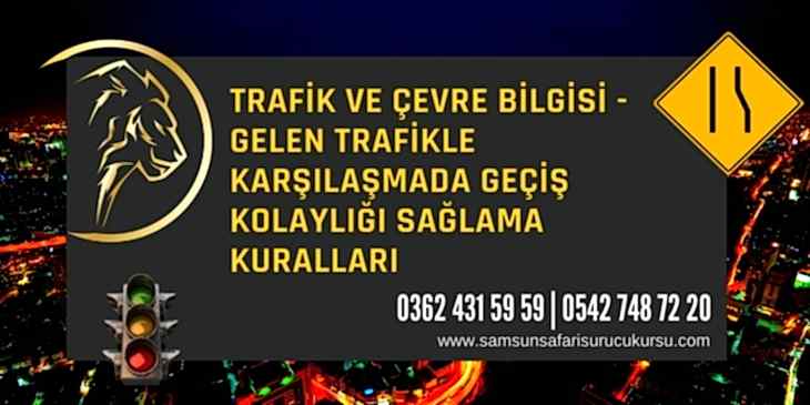 Gelen Trafikle Karşılaşmada Geçiş Kolaylığı Sağlama Kuralları Ders Videosu