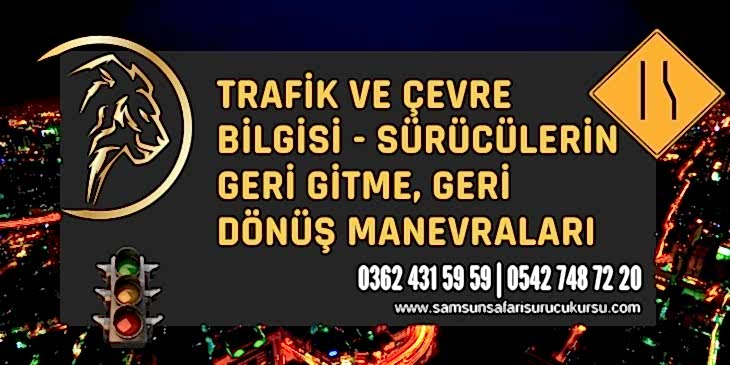Sürücülerin Geri Gitme, Geri Dönüş Manevraları Ders Videosu